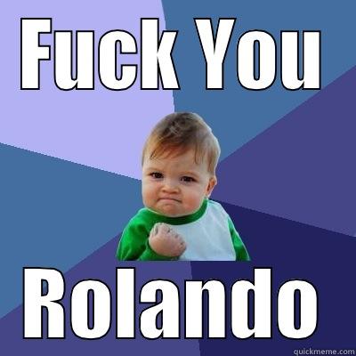 FUCK YOU ROLANDO Success Kid