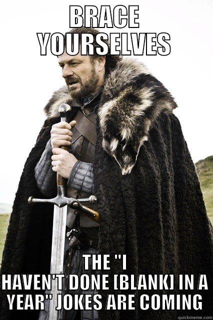                       - BRACE YOURSELVES THE 