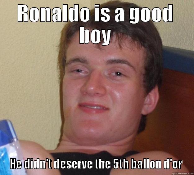RONALDO IS A GOOD BOY HE DIDN'T DESERVE THE 5TH BALLON D'OR 10 Guy