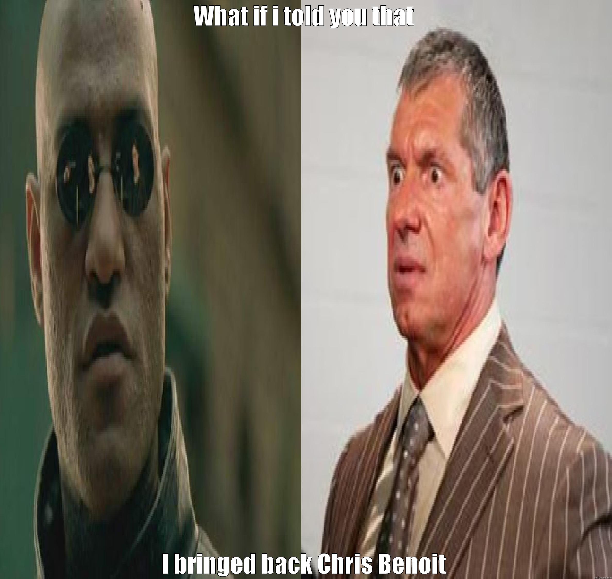 What if WWE - WHAT IF I TOLD YOU THAT I BRINGED BACK CHRIS BENOIT Misc