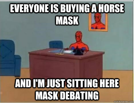 everyone is buying a horse mask and i'm just sitting here mask debating  Spiderman Desk
