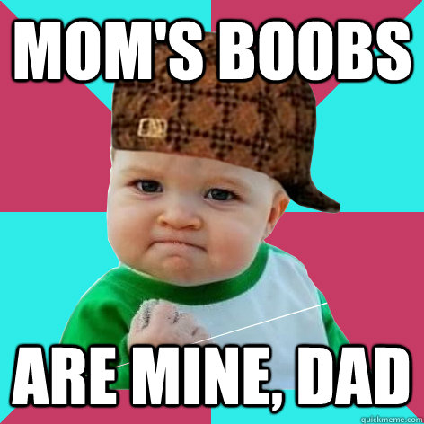 Mom's boobs are mine, dad  