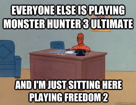 Everyone else is playing Monster Hunter 3 ultimate And I'm just sitting here playing freedom 2 - Everyone else is playing Monster Hunter 3 ultimate And I'm just sitting here playing freedom 2  masturbating spiderman
