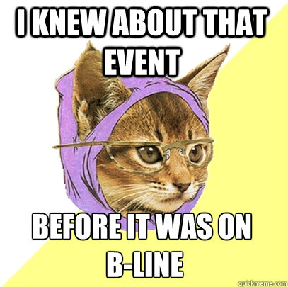 I knew about that event before it was on
 B-line  Hipster Kitty