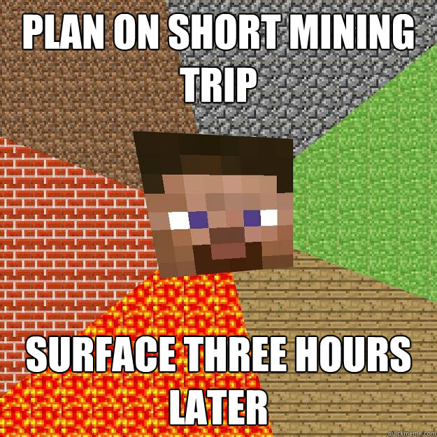 PLAN ON SHORT MINING TRIP SURFACE THREE HOURS LATER  Minecraft