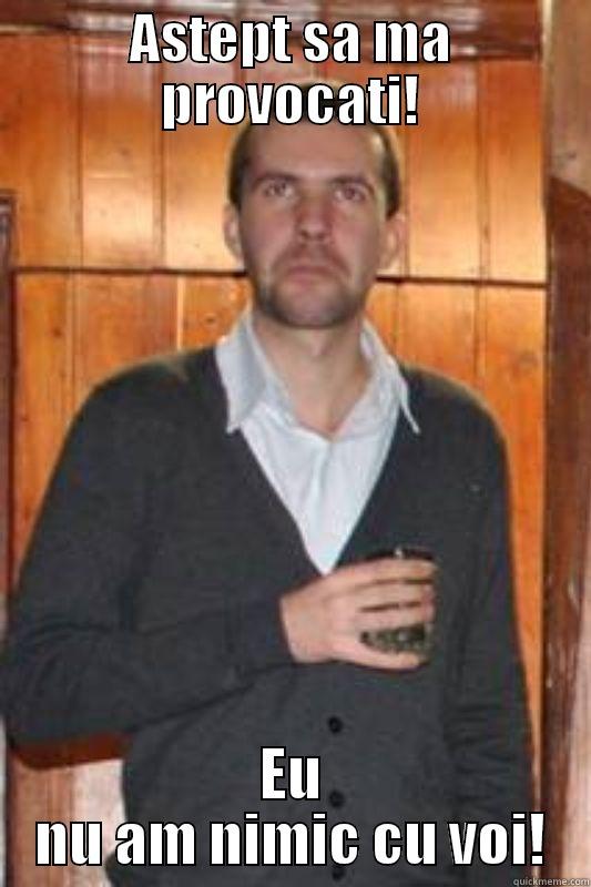 Mad man - ASTEPT SA MA PROVOCATI! EU NU AM NIMIC CU VOI! Misc