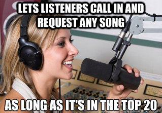 Lets listeners call in and request any song as long as it's in the top 20  scumbag radio dj