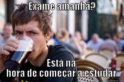                 EXAME AMANHÃ?                                         ESTÁ NA HORA DE COMEÇAR A ESTUDAR Lazy College Senior