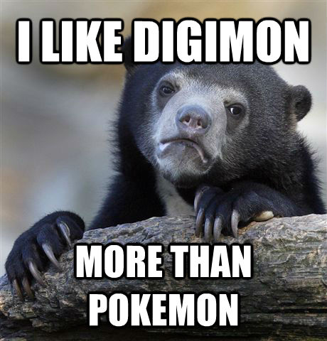 I LIKE DIGIMON  MORE THAN POKEMON  Confession