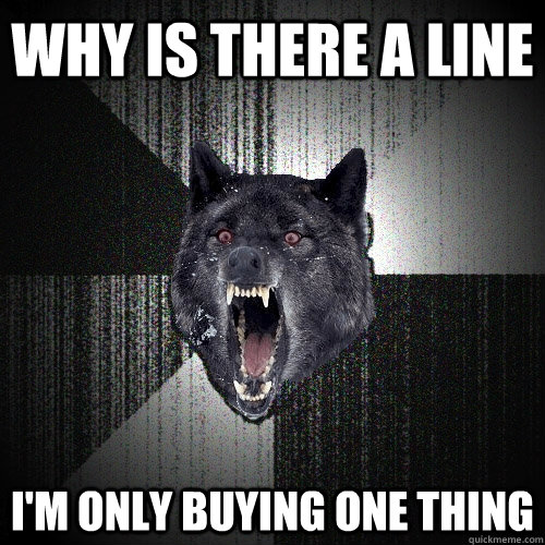 WHY IS THERE A LINE I'M ONLY BUYING ONE THING  Insanity Wolf