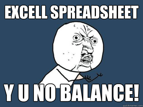 Excell Spreadsheet y u no balance!  Y U No
