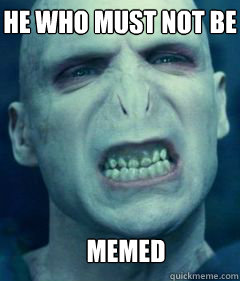 He Who Must Not Be Memed - He Who Must Not Be Memed  Voldemort Meme