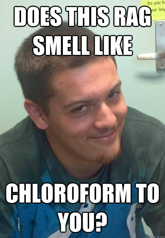 Does this rag smell like  chloroform to you? - Does this rag smell like  chloroform to you?  Frisky Frankie