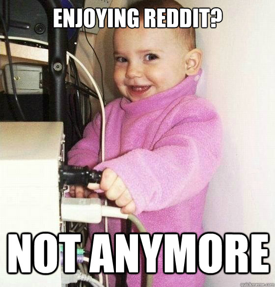 Enjoying reddit? not anymore  Troll Baby