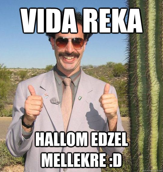 VIDA REKA hallom edzel mellekre :D  Upvoting Kazakh