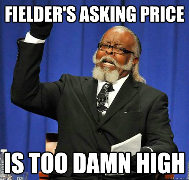 Fielder's asking price Is too damn high  Jimmy McMillan