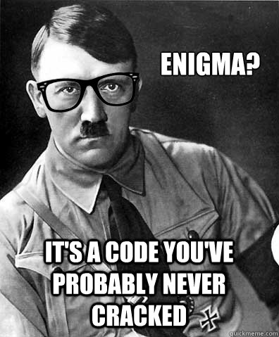 Enigma? It's a code you've probably never cracked - Enigma? It's a code you've probably never cracked  Hipler