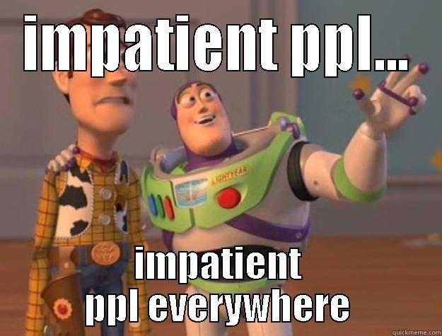 IMPATIENT PPL... IMPATIENT PPL EVERYWHERE Toy Story