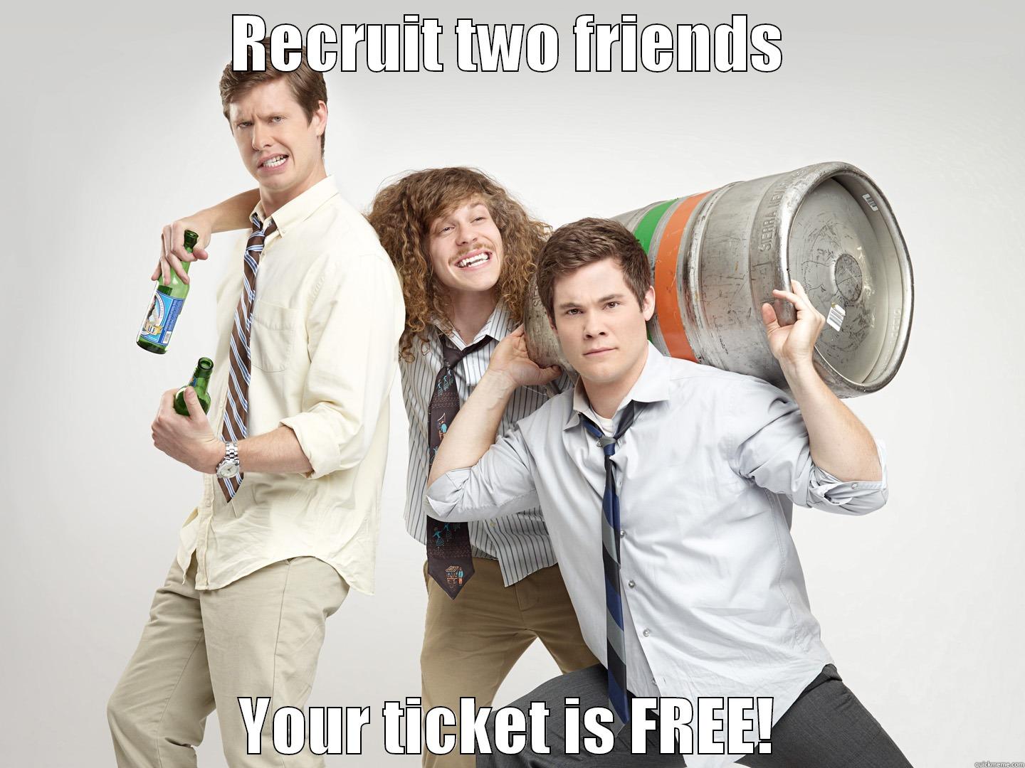 RECRUIT TWO FRIENDS YOUR TICKET IS FREE! Misc