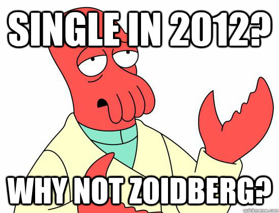 Single in 2012? Why not Zoidberg?  Zoidberg