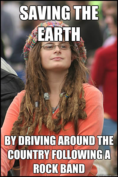 saving the earth by driving around the country following a rock band - saving the earth by driving around the country following a rock band  Bad Argument Hippie