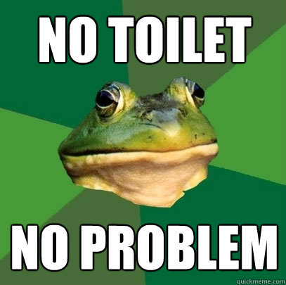 no toilet no problem  Foul Bachelor Frog