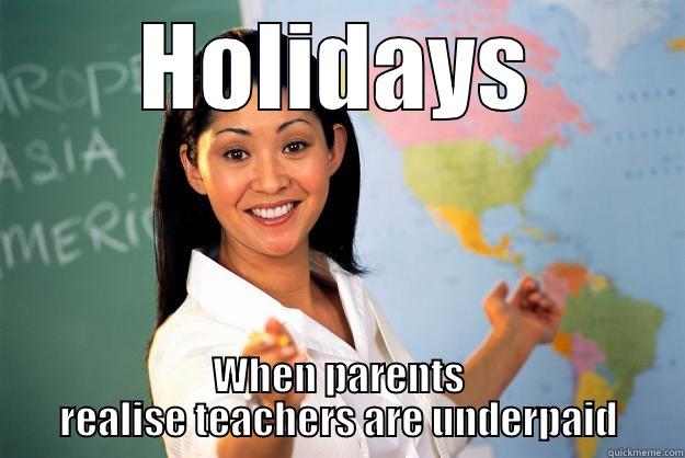 Holidays and teachers - HOLIDAYS WHEN PARENTS REALISE TEACHERS ARE UNDERPAID Unhelpful High School Teacher