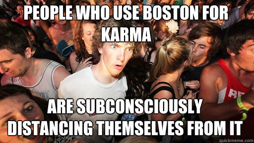 People who use boston for karma are subconsciously distancing themselves from it  Sudden Clarity Clarence