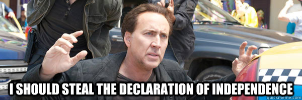  I should steal the Declaration of Independence  Sudden Realization Cage