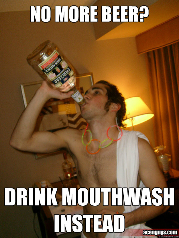 no more beer? drink mouthwash instead  