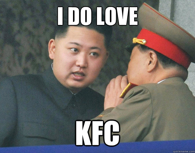 i do love kfc  Hungry Kim Jong Un