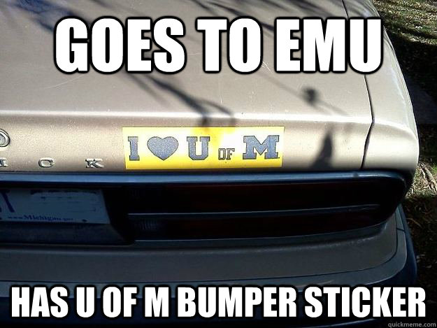 Goes to emu Has U of m bumper sticker - Goes to emu Has U of m bumper sticker  U of M Fan