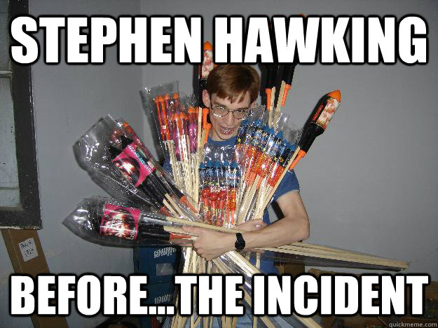 stephen hawking before...the incident   Crazy Fireworks Nerd