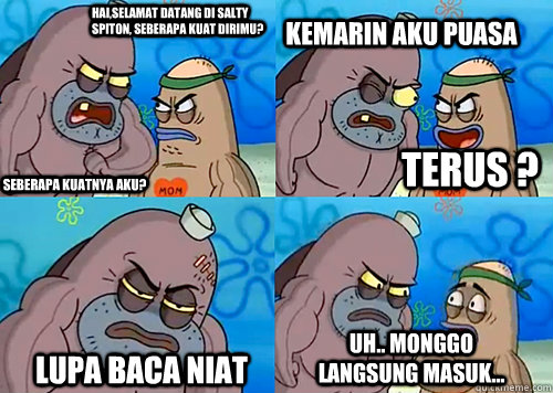 Hai,Selamat datang di Salty Spiton, seberapa kuat dirimu? Seberapa kuatnya aku? Kemarin aku puasa Lupa baca niat uh.. monggo langsung masuk... terus ?  Salty Spitoon How Tough Are Ya