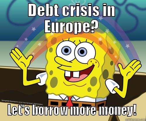 GUE-NGL Crisis resolution mechanism  - DEBT CRISIS IN EUROPE? LET'S BORROW MORE MONEY! Spongebob rainbow
