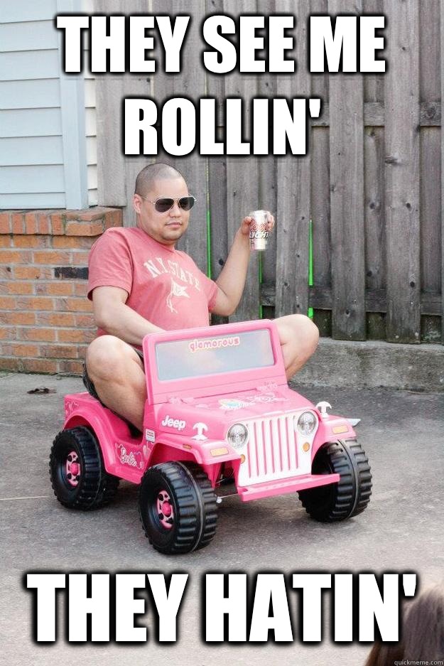 They see me rollin' They hatin'  drunk dad