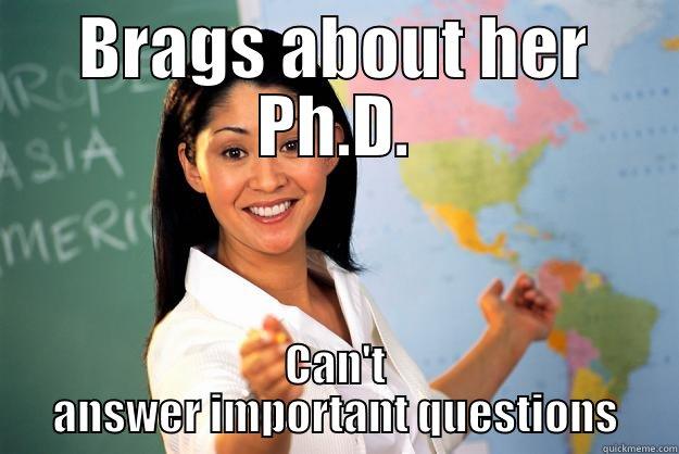 BRAGS ABOUT HER PH.D. CAN'T ANSWER IMPORTANT QUESTIONS Unhelpful High School Teacher