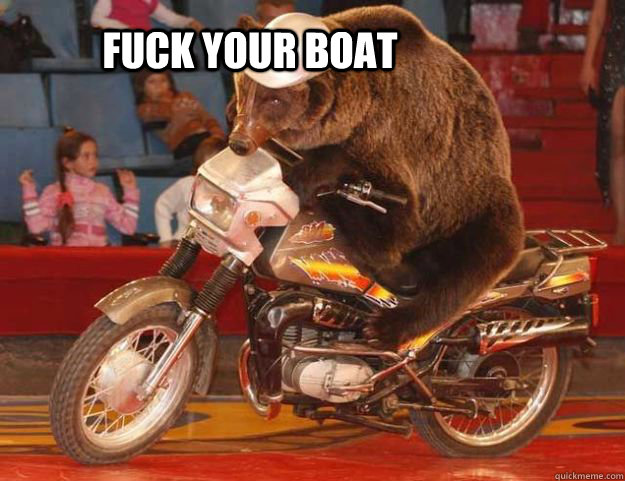 Fuck your boat - Fuck your boat  Motobear