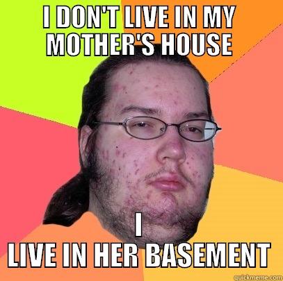 mothers house - I DON'T LIVE IN MY MOTHER'S HOUSE I LIVE IN HER BASEMENT Butthurt Dweller