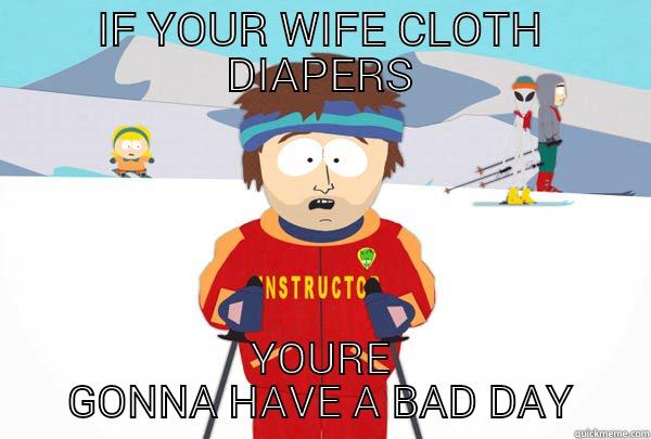 IF YOUR WIFE CLOTH DIAPERS YOURE GONNA HAVE A BAD DAY Super Cool Ski Instructor