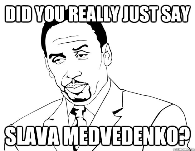 DID YOU Really JUST SAY Slava Medvedenko?  - DID YOU Really JUST SAY Slava Medvedenko?   Stephen A Smith