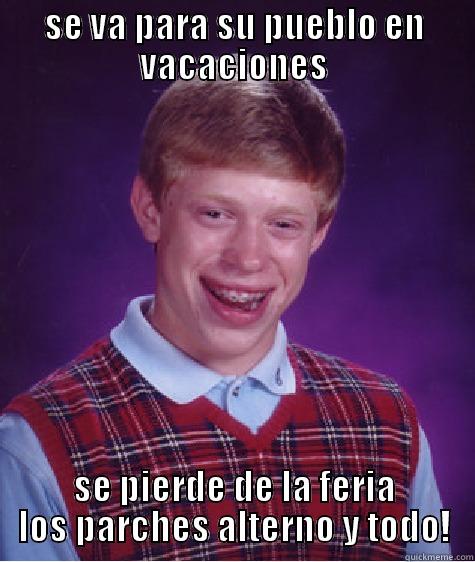 SE VA PARA SU PUEBLO EN VACACIONES SE PIERDE DE LA FERIA LOS PARCHES ALTERNO Y TODO! Bad Luck Brian