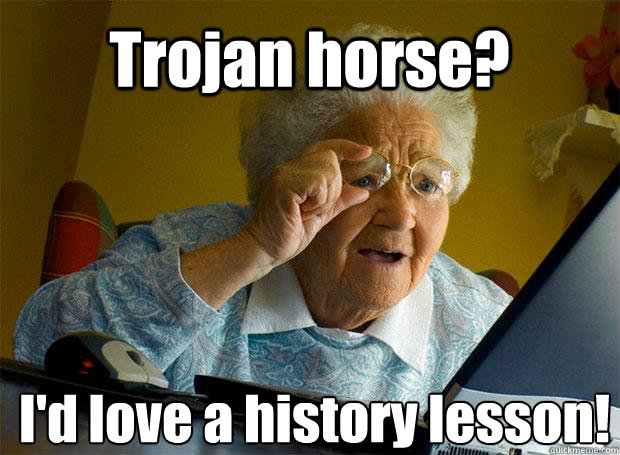 Trojan horse? I'd love a history lesson!   Caption 5 goes here  Grandma finds the Internet