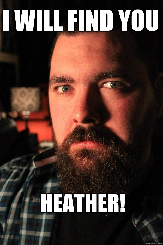 I Will Find You Heather Dating Site Murderer Quickmeme 