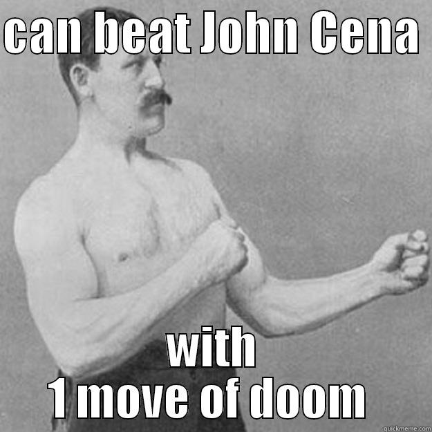 CAN BEAT JOHN CENA  WITH 1 MOVE OF DOOM  overly manly man