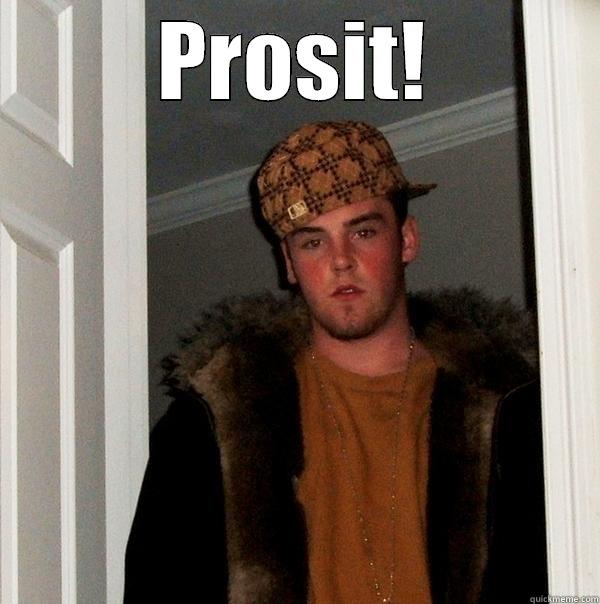 PROSIT!  Scumbag Steve