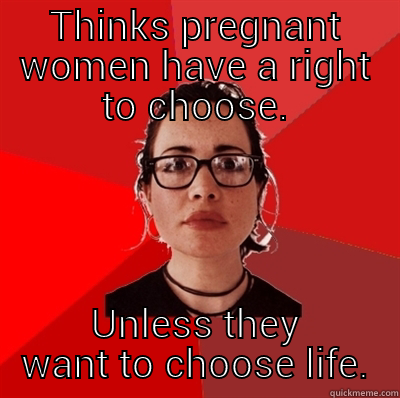 THINKS PREGNANT WOMEN HAVE A RIGHT TO CHOOSE. UNLESS THEY WANT TO CHOOSE LIFE. Liberal Douche Garofalo