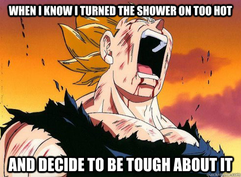 When i know i turned the shower on too hot and decide to be tough about it - When i know i turned the shower on too hot and decide to be tough about it  Misc