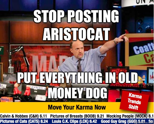 Stop posting aristocat Put everything in old money dog  Mad Karma with Jim Cramer