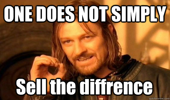 ONE DOES NOT SIMPLY Sell the diffrence  One Does Not Simply
